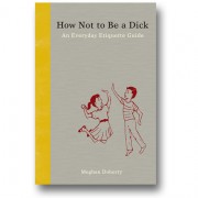 How Not to Be A Dick by Meghan Doherty