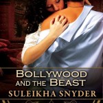 Title: Bollywood and the Beast. Author: Suleikha Snyder. A man and a woman embrace. His back is to the camera. She's facing the camera, pulling his shirt down from his left shoulder and kissing that shoulder.