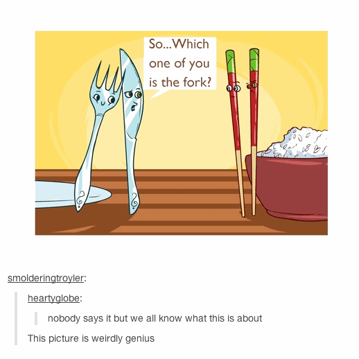 A color cartoon with an anthropomorphic knife and fork standing in front of a pair of chopsticks. The knife asks the chopsticks, "So. Which one of you is the fork?"