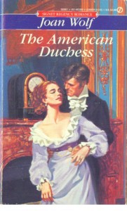 Book cover for The American Duchess by Joan Wolf. An old Signet Regency with a painted cover. A white woman in a low cut, high-waist, purple gown is embraced from behind by a white man in a dark suit and white cravat.