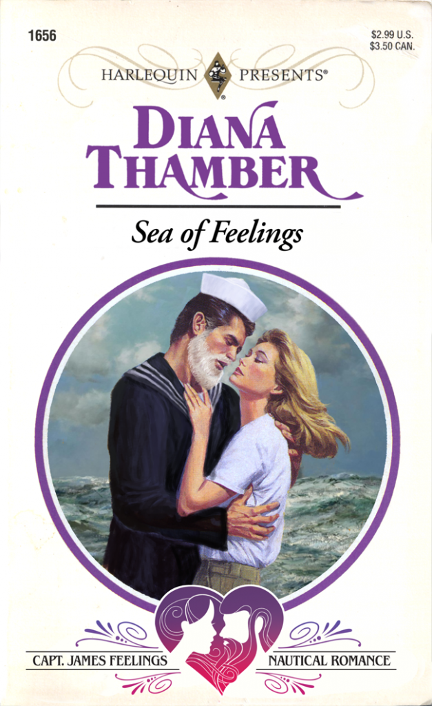 A photoshopped parody of an old style Harlequin Presents cover. A white woman in a tee shirt embraces a white man with a white beard with a choppy ocean behind them. Text reads: Sea of Feelings, by Diana Thamber. Harlequin’s Capt. James Feelings Nautical Romance
