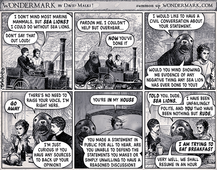 A Wondermark comic. A woman and a man are talking. The woman mentions that she dislikes sea lions. A sea lion then shows up to insist she debate with him and explain her position.