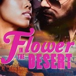 Book cover for Flower in the Desert by Lavender Parker. A bearded, light-skinned man in aviator sunglasses looks at a light skinned black woman. The book title is hot pink in a blocky font. The bottom half of the cover shows pink and white flowers and the Grand Canyon.
