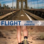 Book cover for Flight by Kate Christie. Top half is a view of the Brooklyn Bridge from the walkway. Bottom half is a white woman's legs wearing sneakers and walking in scrub land.